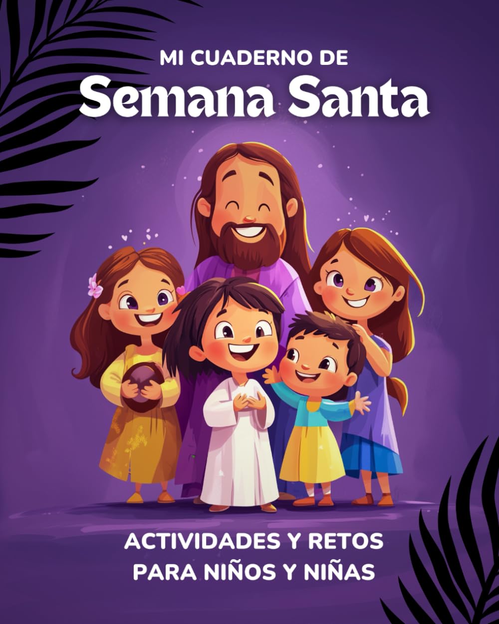 Mi Cuaderno de Semana Santa: Actividades y Retos para Niños: 80 páginas de juegos, manualidades y pasatiempos para descubrir la Semana Santa de manera divertida