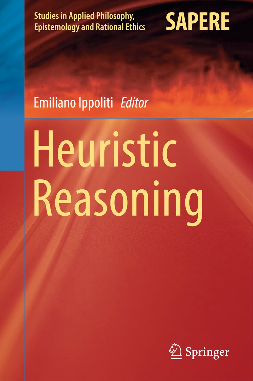 Heuristic Reasoning (Studies in Applied Philosophy, Epistemology and Rational Ethics Book 16)