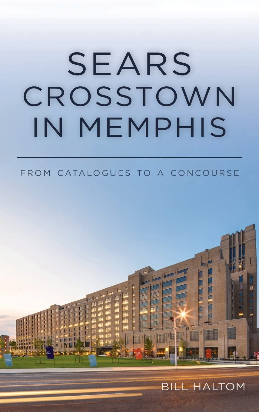 Sears Crosstown in Memphis: From Catalogues to a Concourse (Landmarks)