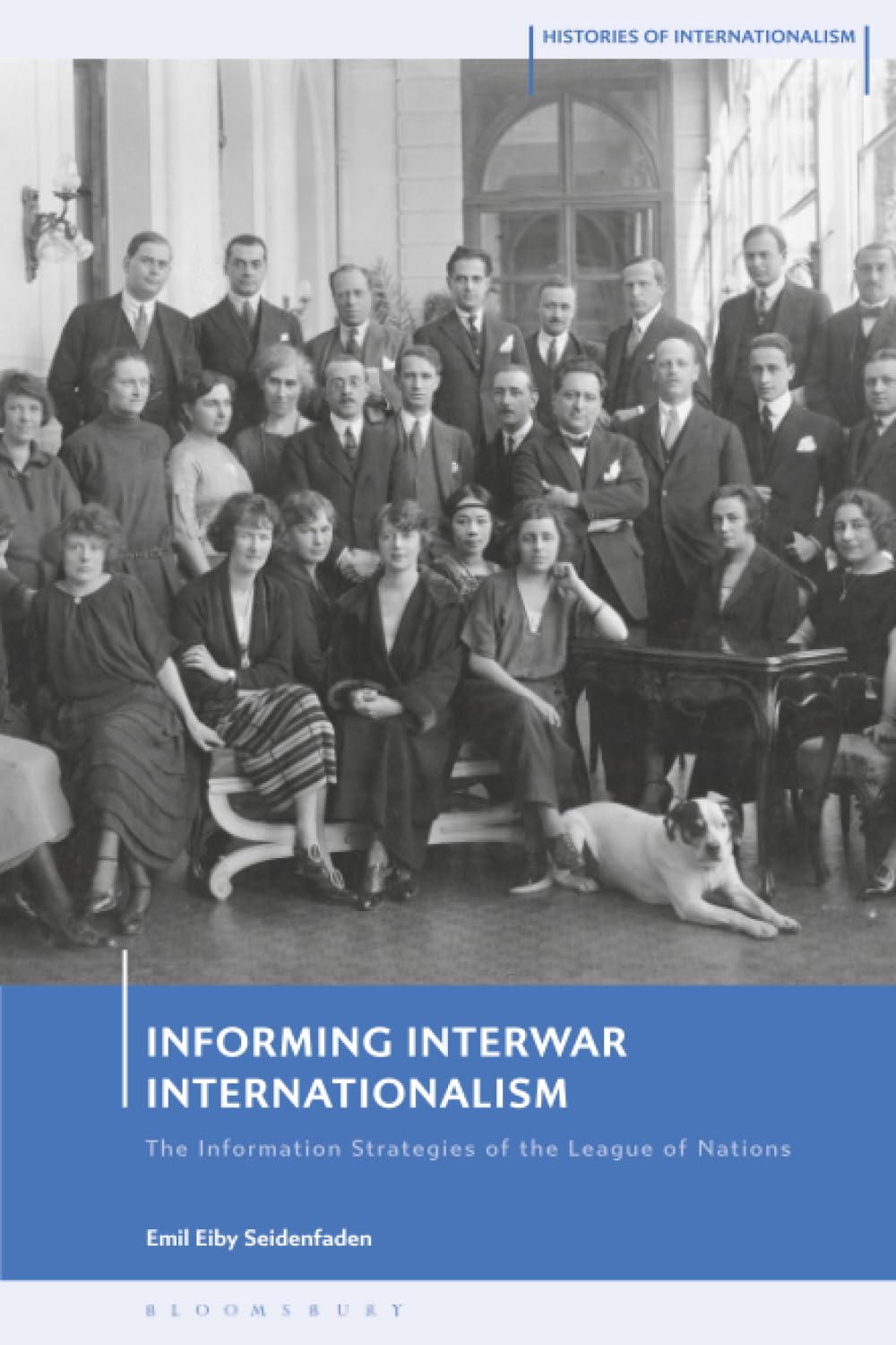Informing Interwar Internationalism: The Information Strategies of the League of Nations (Histories of Internationalism)