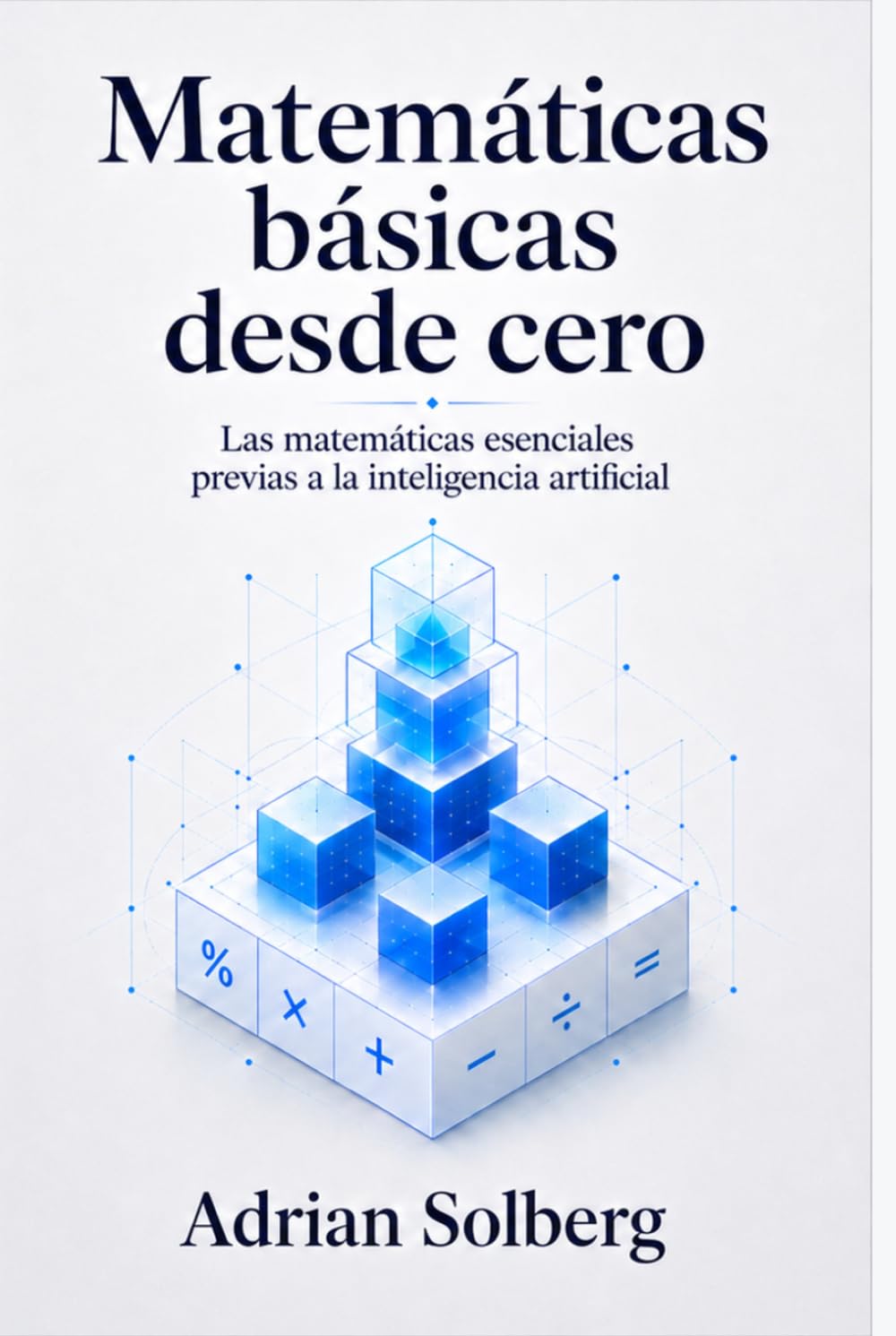 Matemáticas básicas desde cero: Las matemáticas esenciales previas a la inteligencia artificial