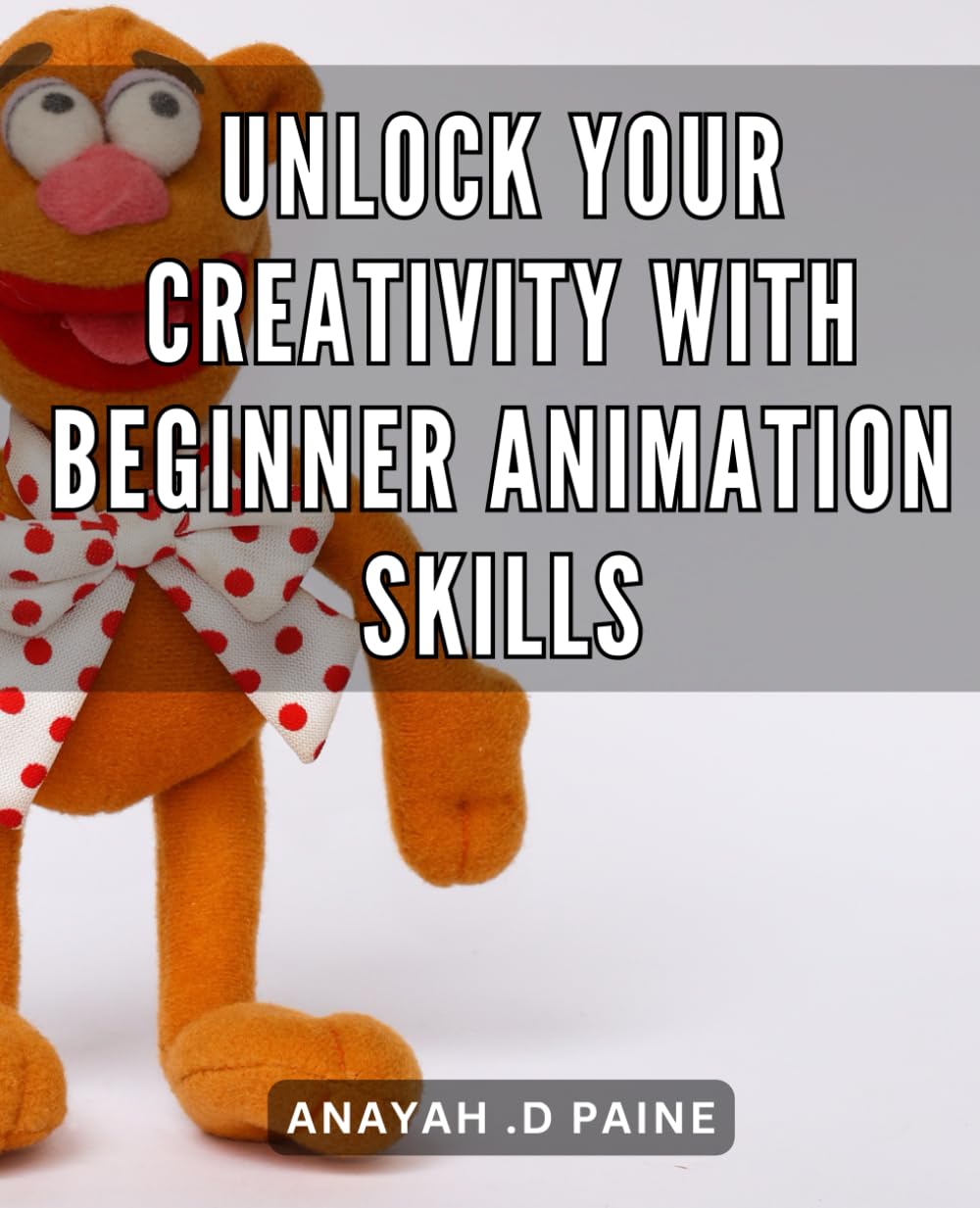 Unlock Your Creativity with Beginner Animation Skills: Discover the Power of Animation: Unleash Your Inner Artist with Easy-to-Learn Beginner Techniques.