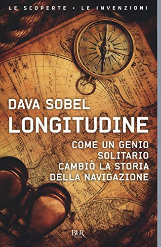 Longitudine. Come un genio solitario cambiò la storia della navigazione