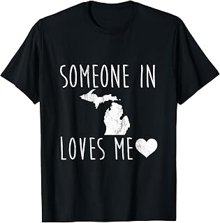 Someone in Michigan loves me! Nice State Gift T-Shirt