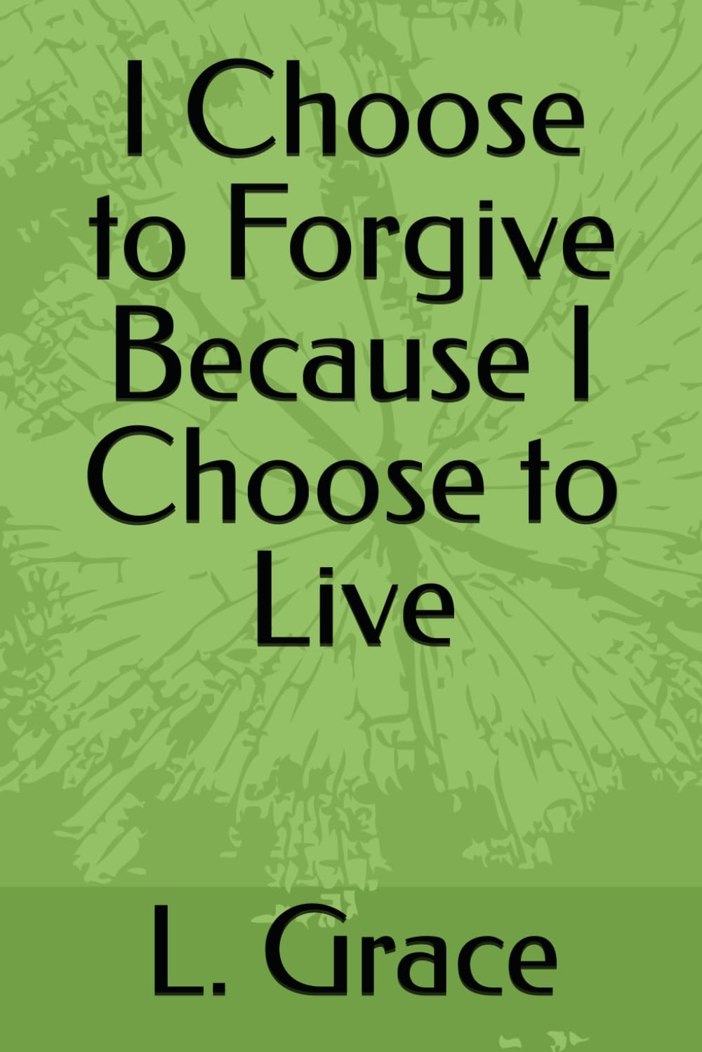I Choose to Forgive Because I Choose to Live