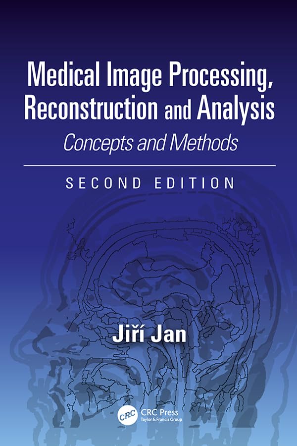 Medical Image Processing, Reconstruction and Analysis: Concepts and Methods, Second Edition (Signal Processing and Communications Book 2)