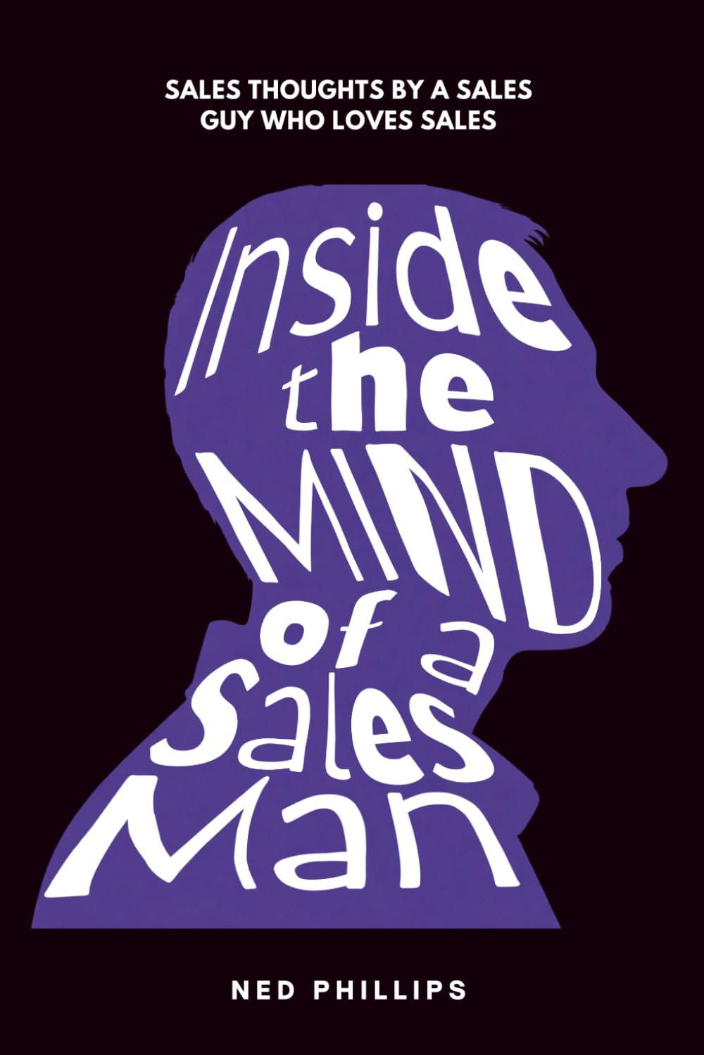 Inside the Mind of a Salesman: 35 Years of Sales Truths, Daily Grind Motivation, and Real Sales Poetry