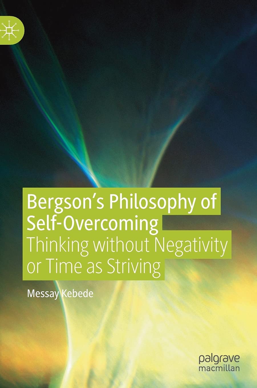Bergson’s Philosophy of Self-Overcoming: Thinking without Negativity or Time as Striving