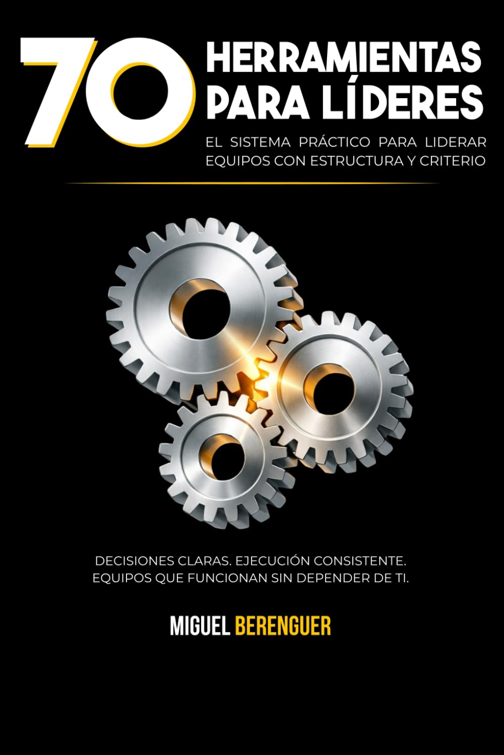 70 Herramientas para Líderes: El sistema práctico para liderar equipos con estructura y criterio