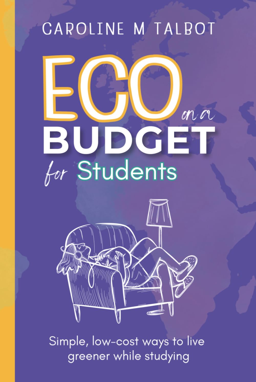 Eco On A Budget - for Students: A student's guide to living greener without spending more