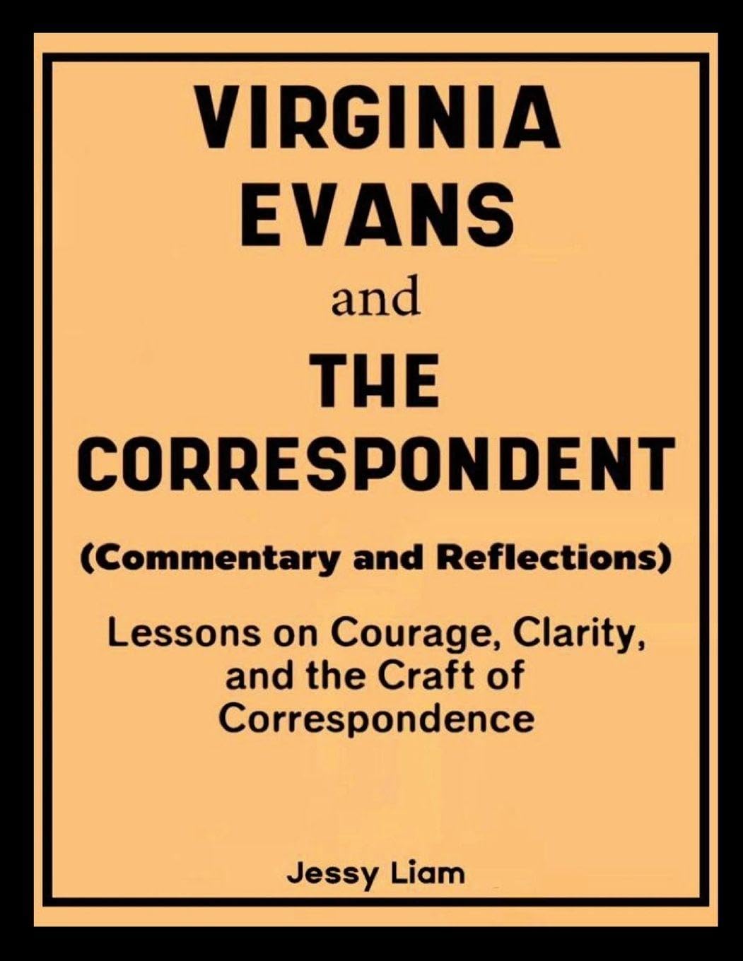 Virginia Evans and The Correspondent (Commentary and Reflections): Lessons on Courage, Clarity, and the Craft of Correspondence