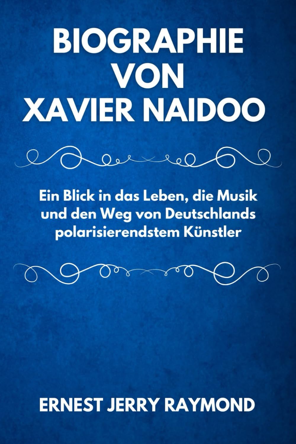 BIOGRAPHIE VON XAVIER NAIDOO: Ein Blick in das Leben, die Musik und den Weg von Deutschlands polarisierendstem Künstler (Deutsche Ikonen: Pioniere und Sterne)