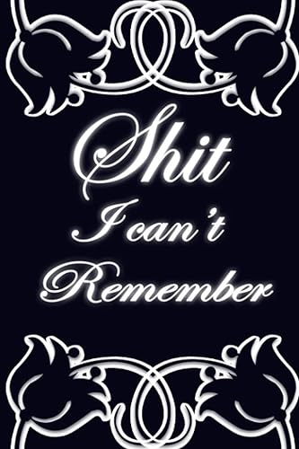 Shit I Can't Remember Notebook: Password Log Book , Internet Password Organizer , Username Keeper Address Book For Passwords, 6" x 9" 100 Pages