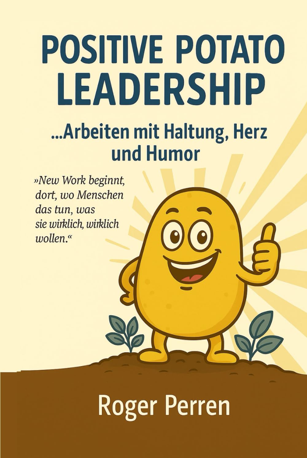 Positive Potato Leadership: Arbeiten mit Haltung Herz und Humor