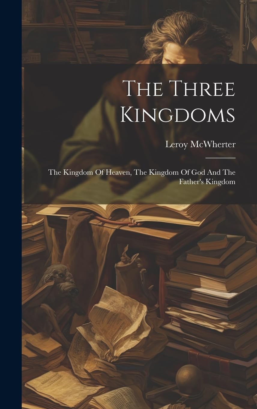 The Three Kingdoms; The Kingdom Of Heaven, The Kingdom Of God And The Father's Kingdom
