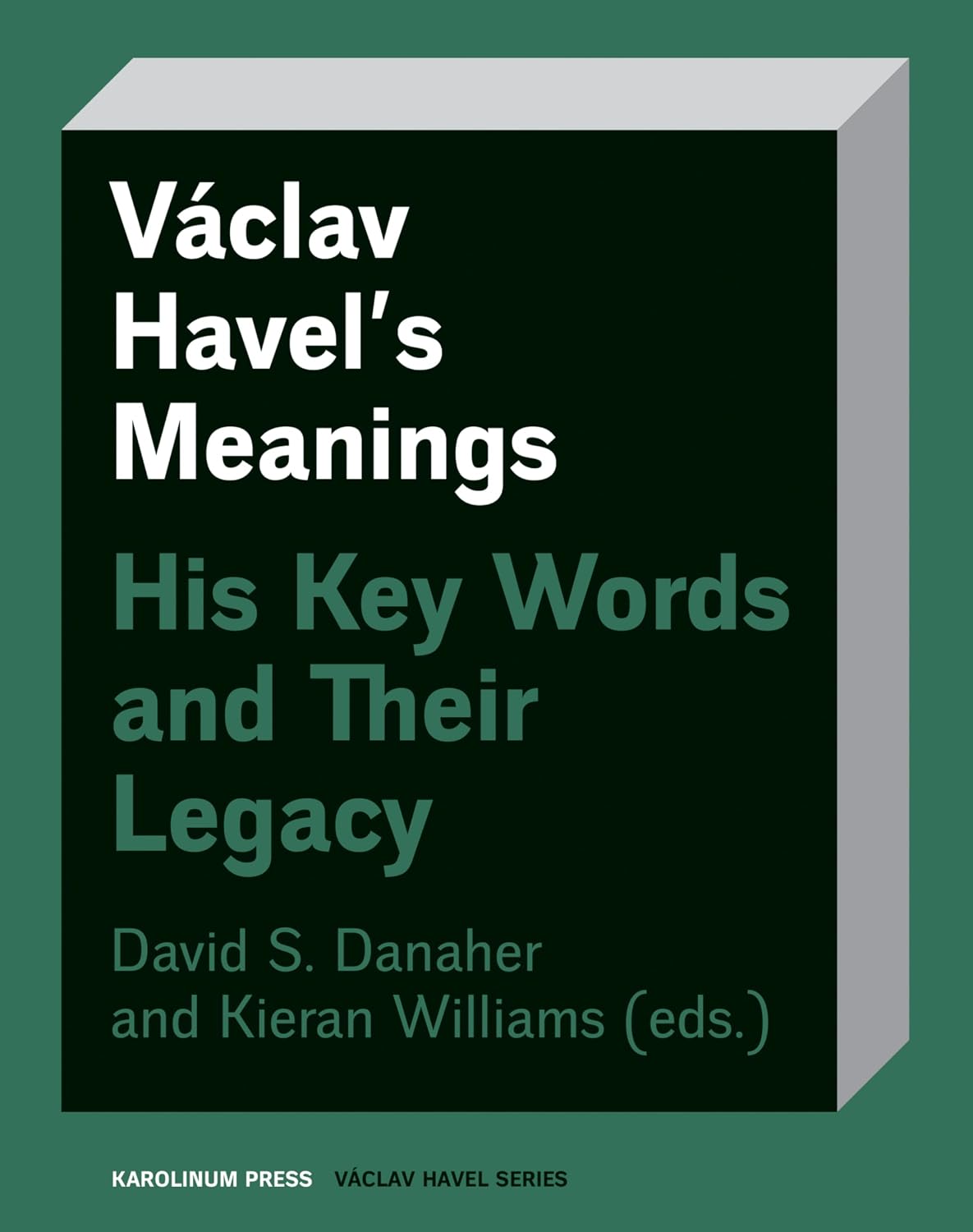 Václav Havel’s Meanings: His Key Words and Their Legacy (Václav Havel Series)