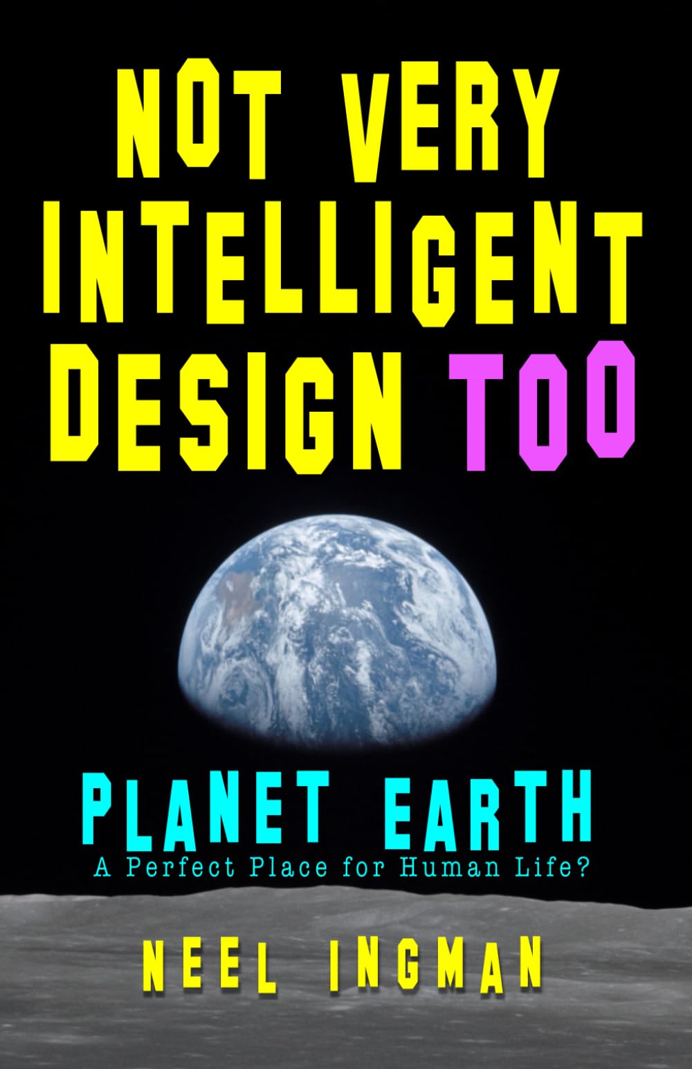 Not Very Intelligent Design Too: Planet Earth, a perfect place for human life?: 2
