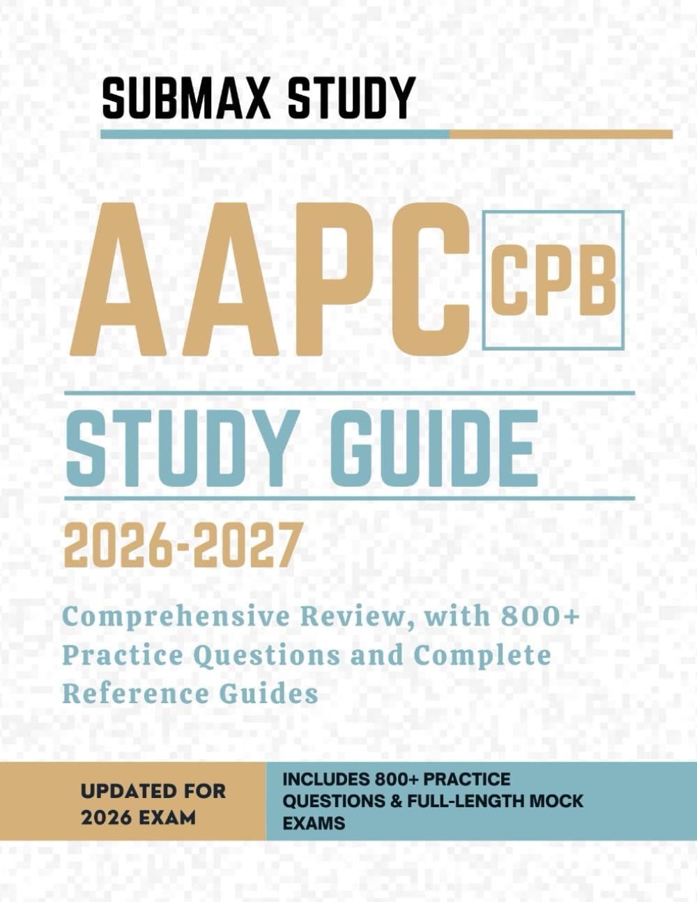 AAPC CPB Study Guide: Comprehensive Review, with 800+ Practice Questions and Complete Reference Guides