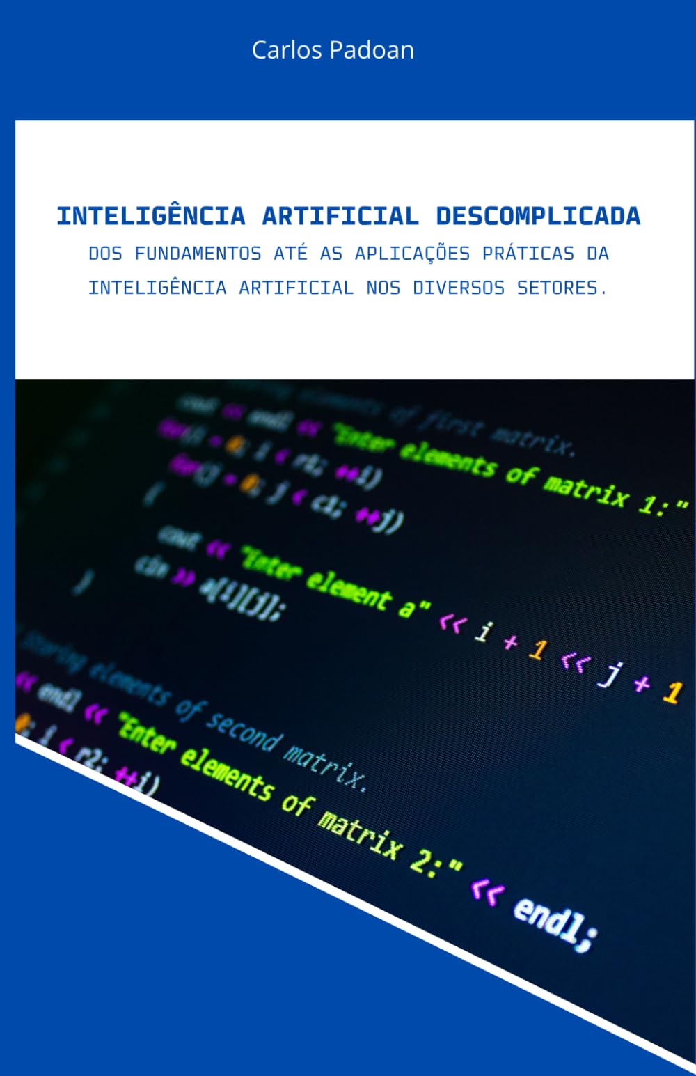 Inteligência Artificial Descomplicada: dos fundamentos até as aplicações práticas da inteligência artificial nos diversos setores.