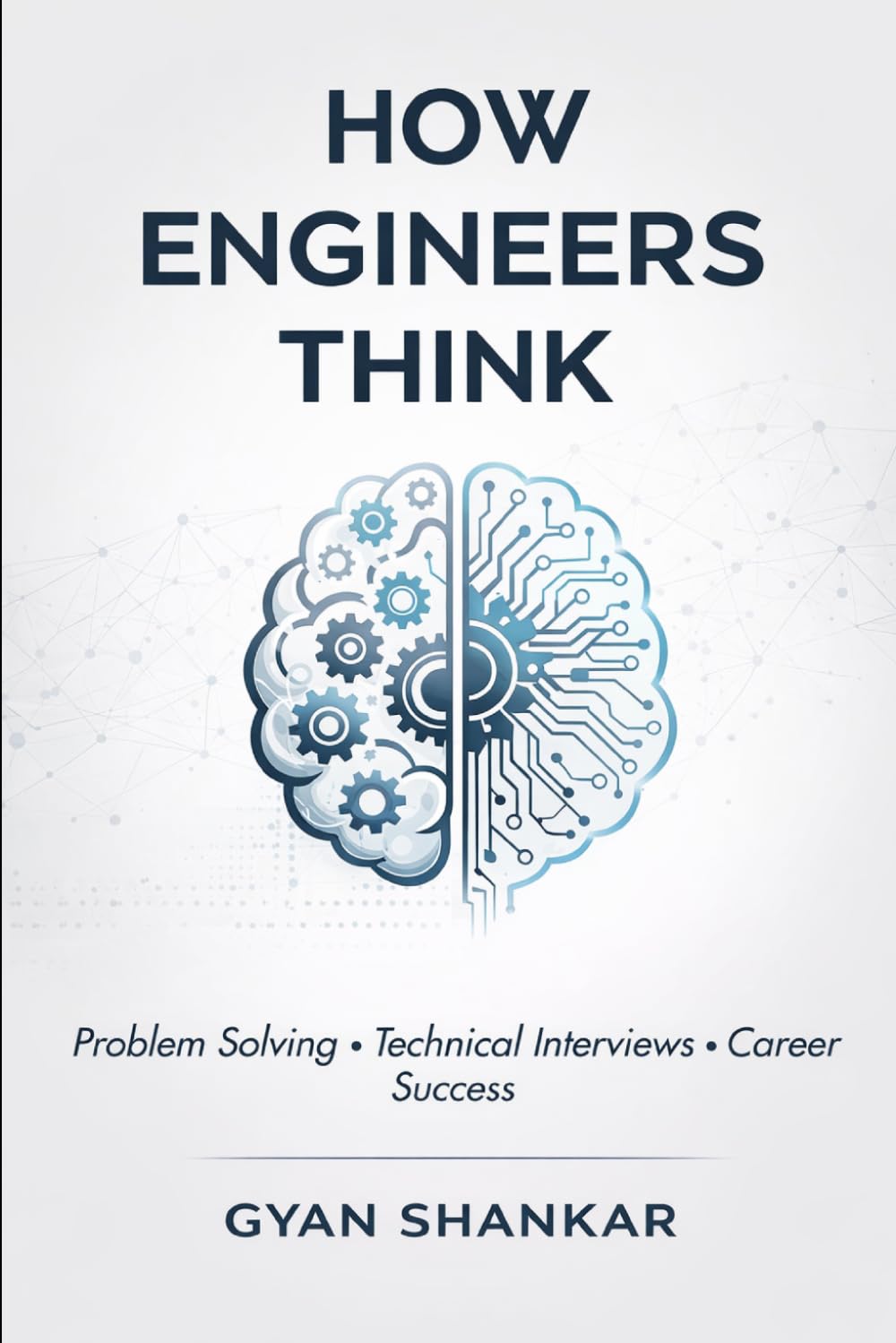 How Engineers Think: Problem Solving, Technical Interview Skills, and Career Success for Engineers
