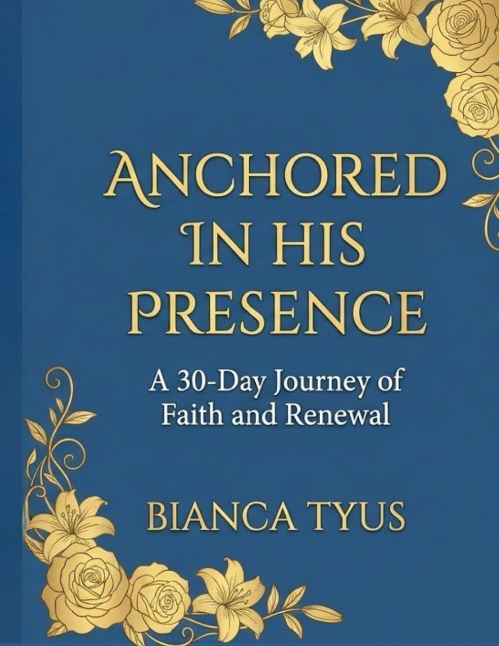 Anchored in His Presence: A 30-Day Journey from Seeking to Soaring
