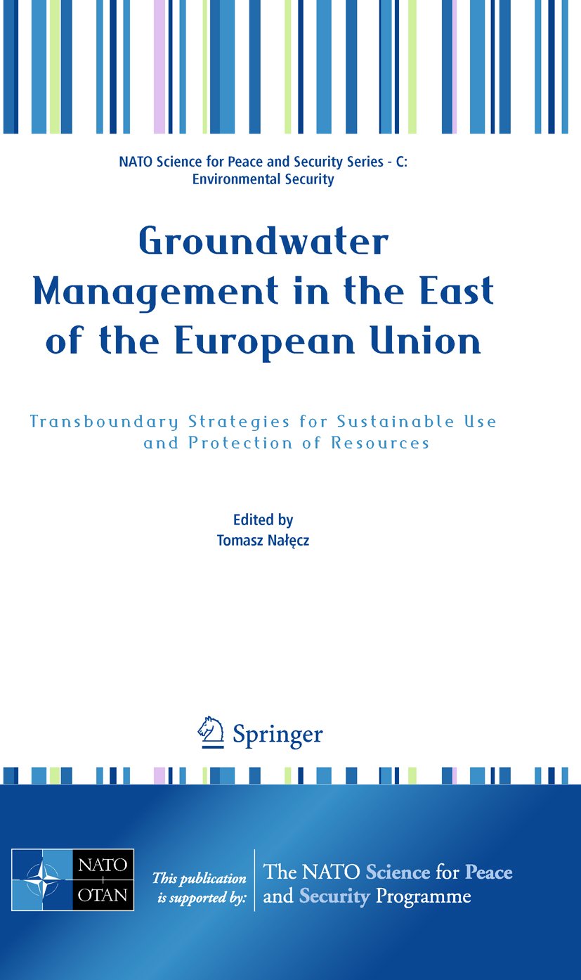 Groundwater Management in the East of the European Union: Transboundary Strategies for Sustainable Use and Protection of Resources (NATO Science for ... Security Series C: Environmental Security)