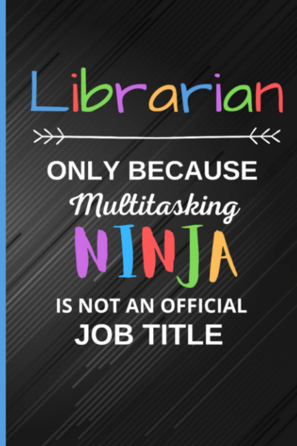 Librarian Notebook Gift: Blank Lined Inspirational Notebook Journal a Funny and Appreciation Gift for Librarian Thank You /Retirement/Gag gift/Year End Gift to Write in