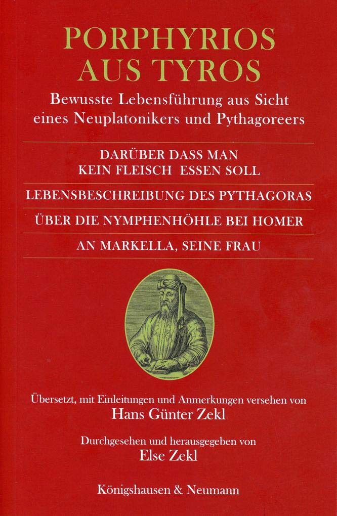 Darüber dass man kein Fleisch essen soll und drei kleine Schriften. Lebensbeschreibung des Pythagoras. Über die Nymphenhöhle bei Homer. An Markella.: ... Durchgesehen und herausgegeben von Else Zekl.