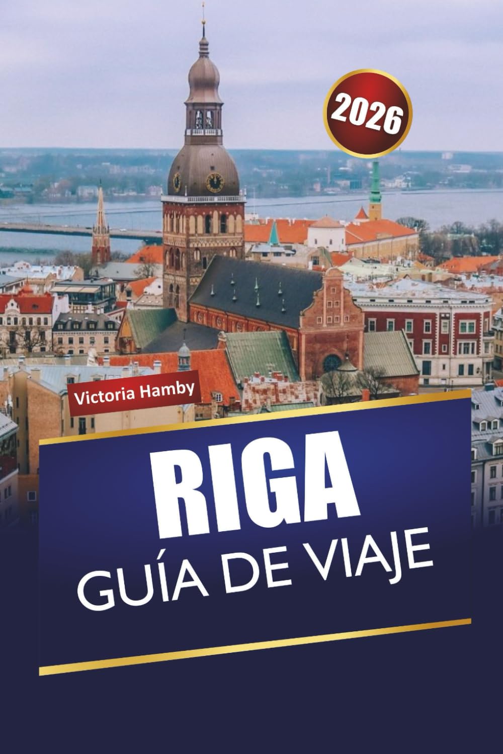 RIGA GUÍA DE VIAJE 2026: Descubre monumentos históricos, sitios culturales, gastronomía local y consejos prácticos de viaje en la capital de Letonia