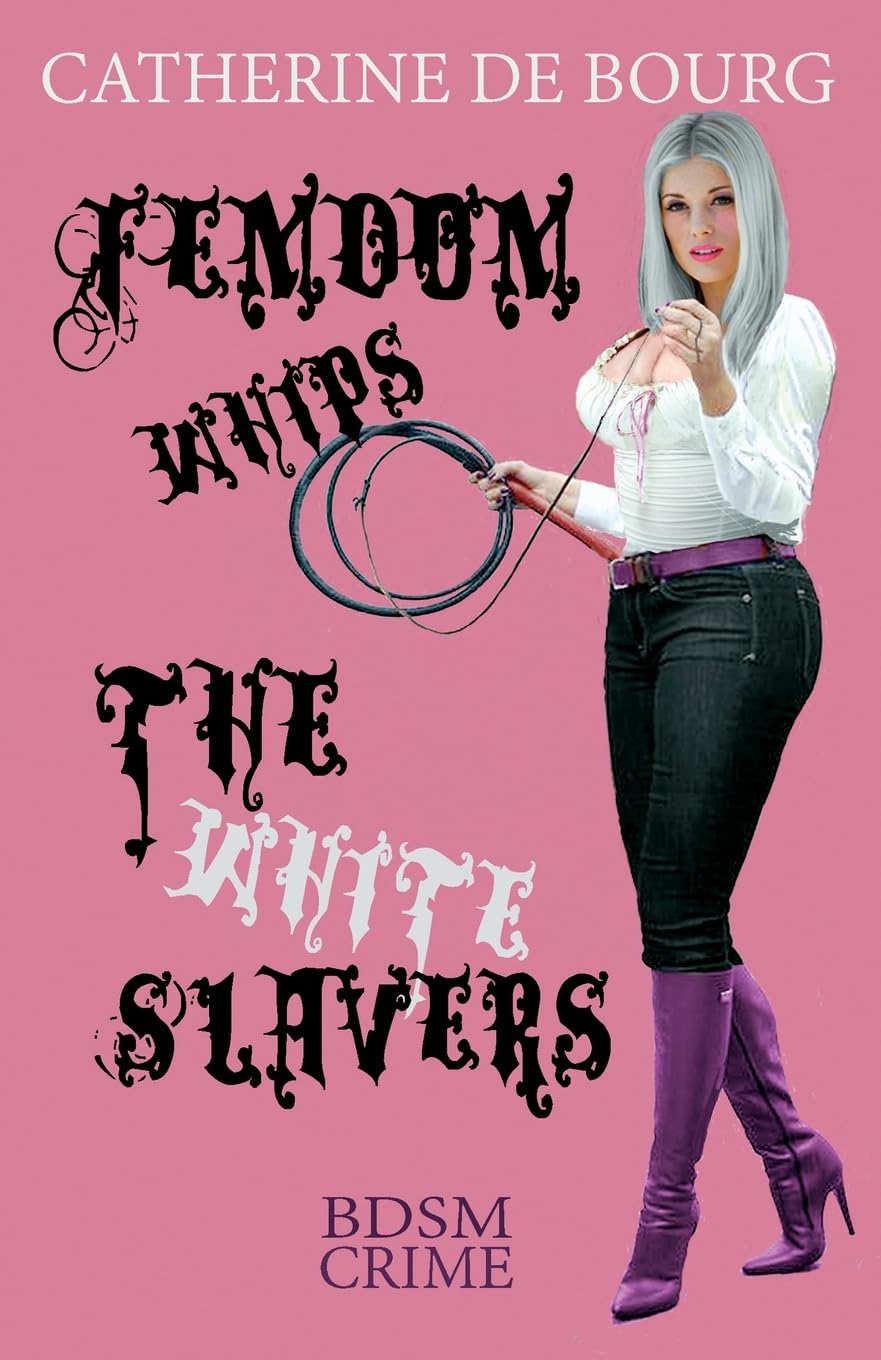 Femdom Whips The White Slavers: BDSM Crime: 4 (Spanking Mistress)