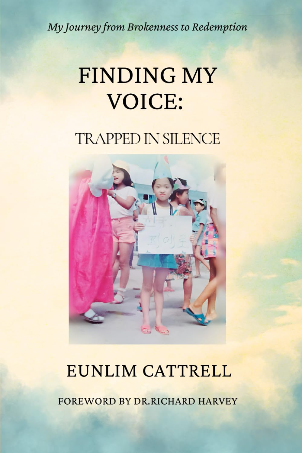 Finding My Voice: Trapped in Silence: My Journey from Brokenness to Redemption