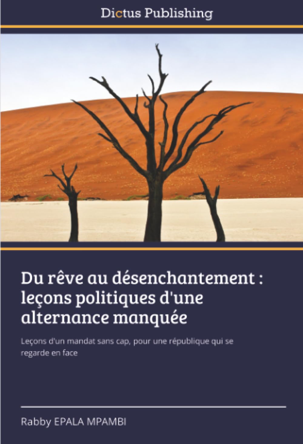 Du rêve au désenchantement : leçons politiques d'une alternance manquée: Leçons d'un mandat sans cap, pour une république qui se regarde en face