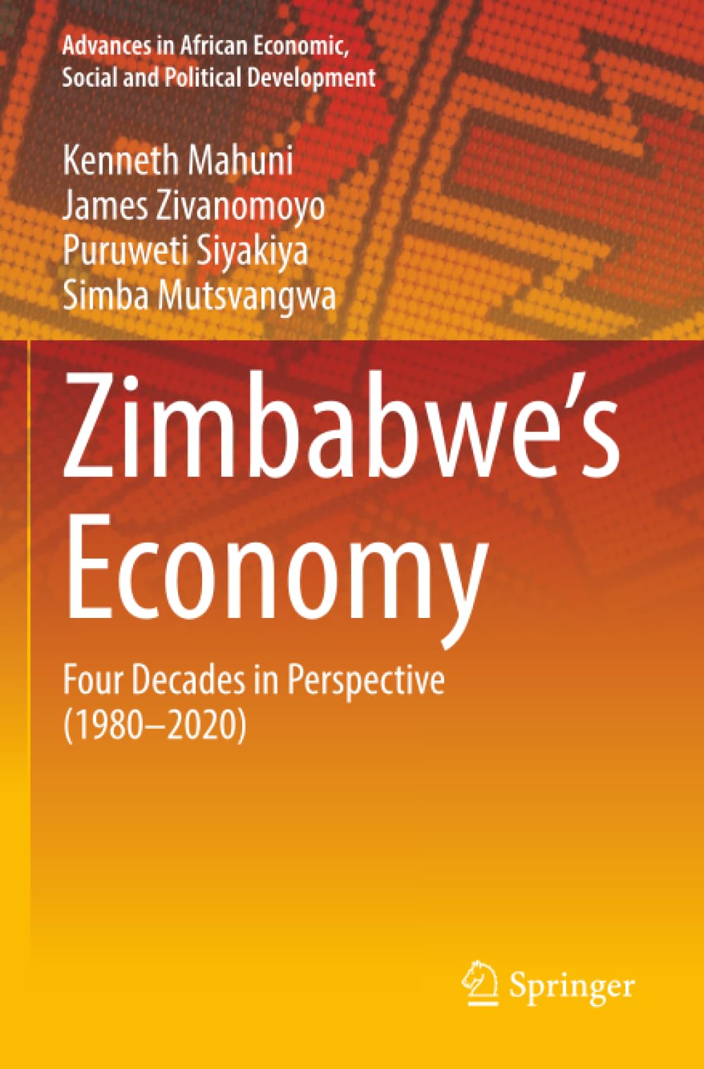 Zimbabwe’s Economy: Four Decades in Perspective (1980-2020) (Advances in African Economic, Social and Political Development)