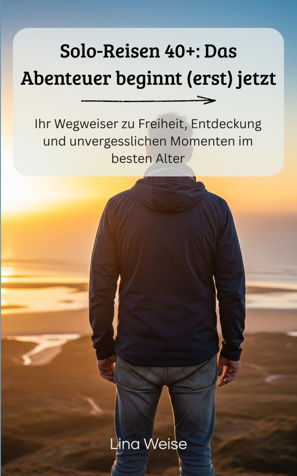 Solo-Reisen 40+: Das Abenteuer beginnt (erst) jetzt: Ihr Wegweiser zu Freiheit, Entdeckung und unvergesslichen Momenten im besten Alter – mit Tipps zu Gesundheit, Sicherheit, Technologie und Budget