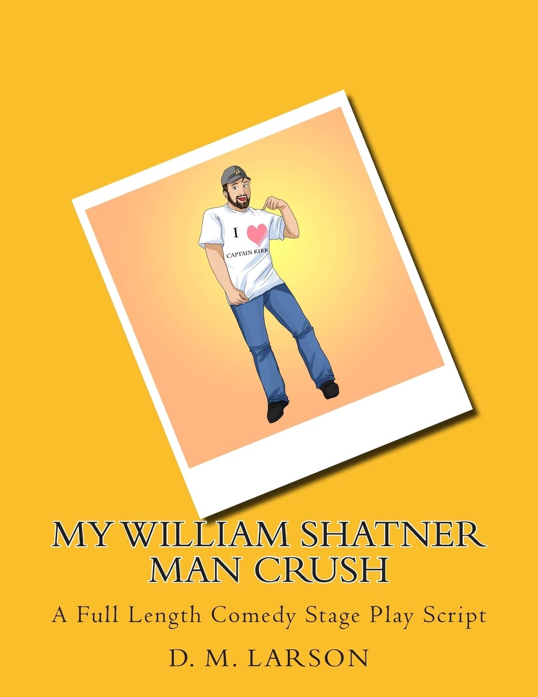My William Shatner Man Crush: A Full Length Comedy Stage Play Script