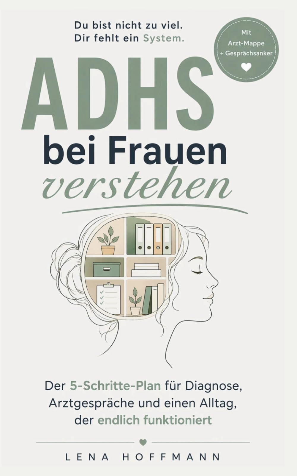 ADHS bei Frauen verstehen: Der 5-Schritte-Plan für Diagnose, Arztgespräche und einen Alltag, der endlich funktioniert