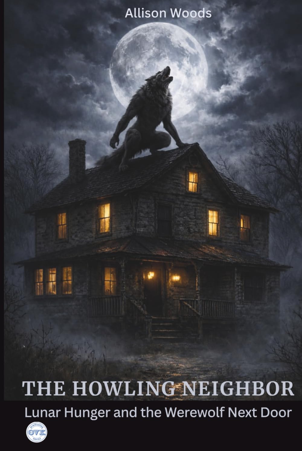 THE HOWLING NEIGHBOR: Lunar Hunger and the Werewolf Next Door. A Horror Novel
