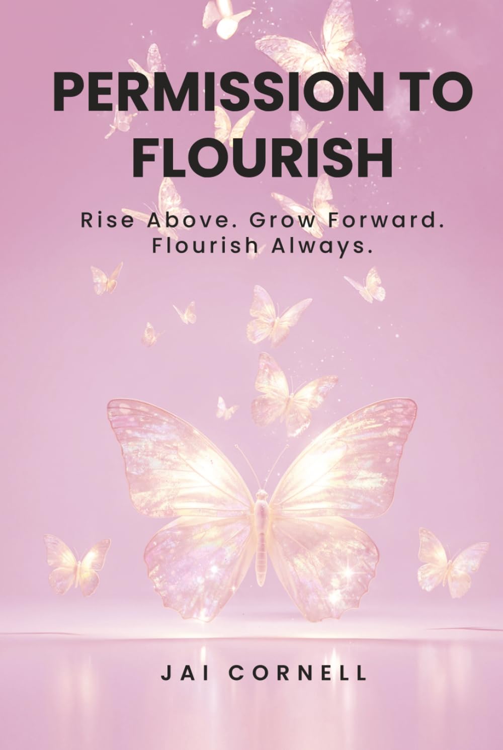 Permission to Flourish: Rise Above. Grow Forward. Flourish Always
