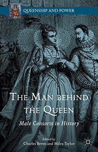 The Man behind the Queen: Male Consorts in History (Queenship and Power)