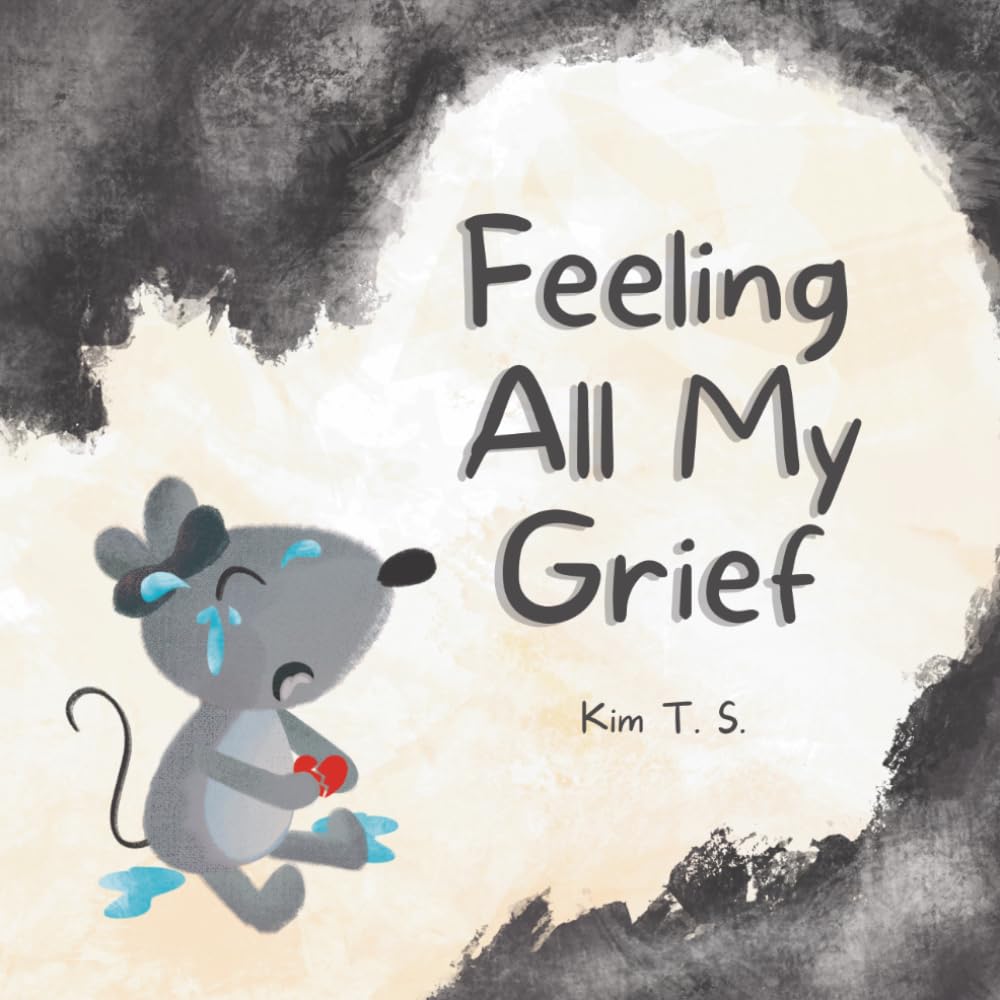 Feeling All My Grief: A secular grief book for young children (about death, loss, and healing) (Feeling All My Feelings)