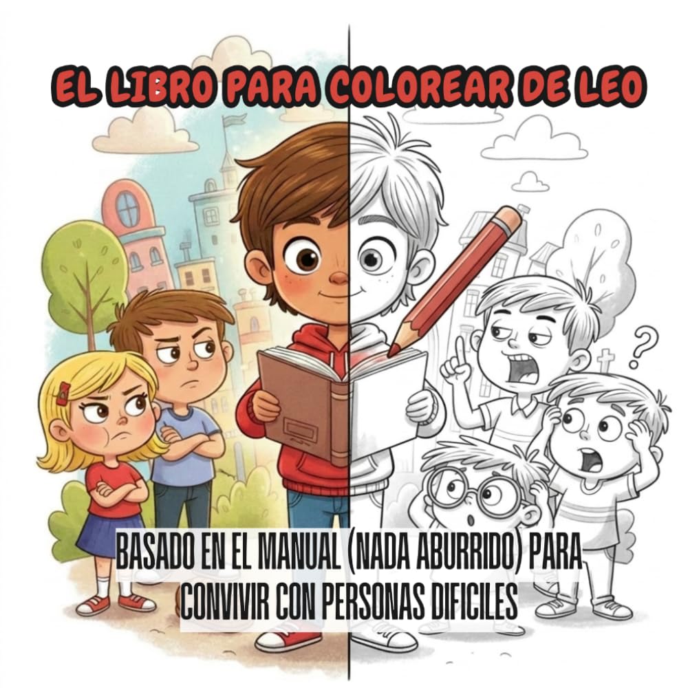 EL LIBRO PARA COLOREAR DE LEO: Basado en el manual (nada aburrido) para convivir con personas difíciles