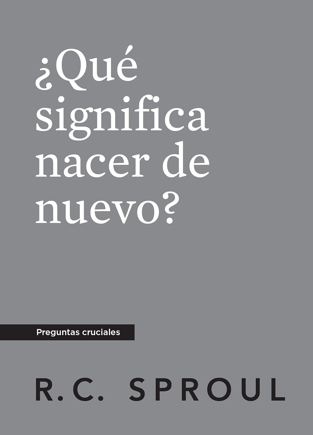¿Qué significa nacer de nuevo?, Spanish Edition (Crucial Questions