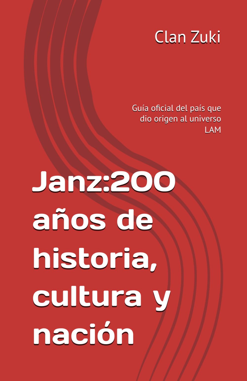 Janz:200 años de historia, cultura y nación: Guía oficial del país que dio origen al universo LAM