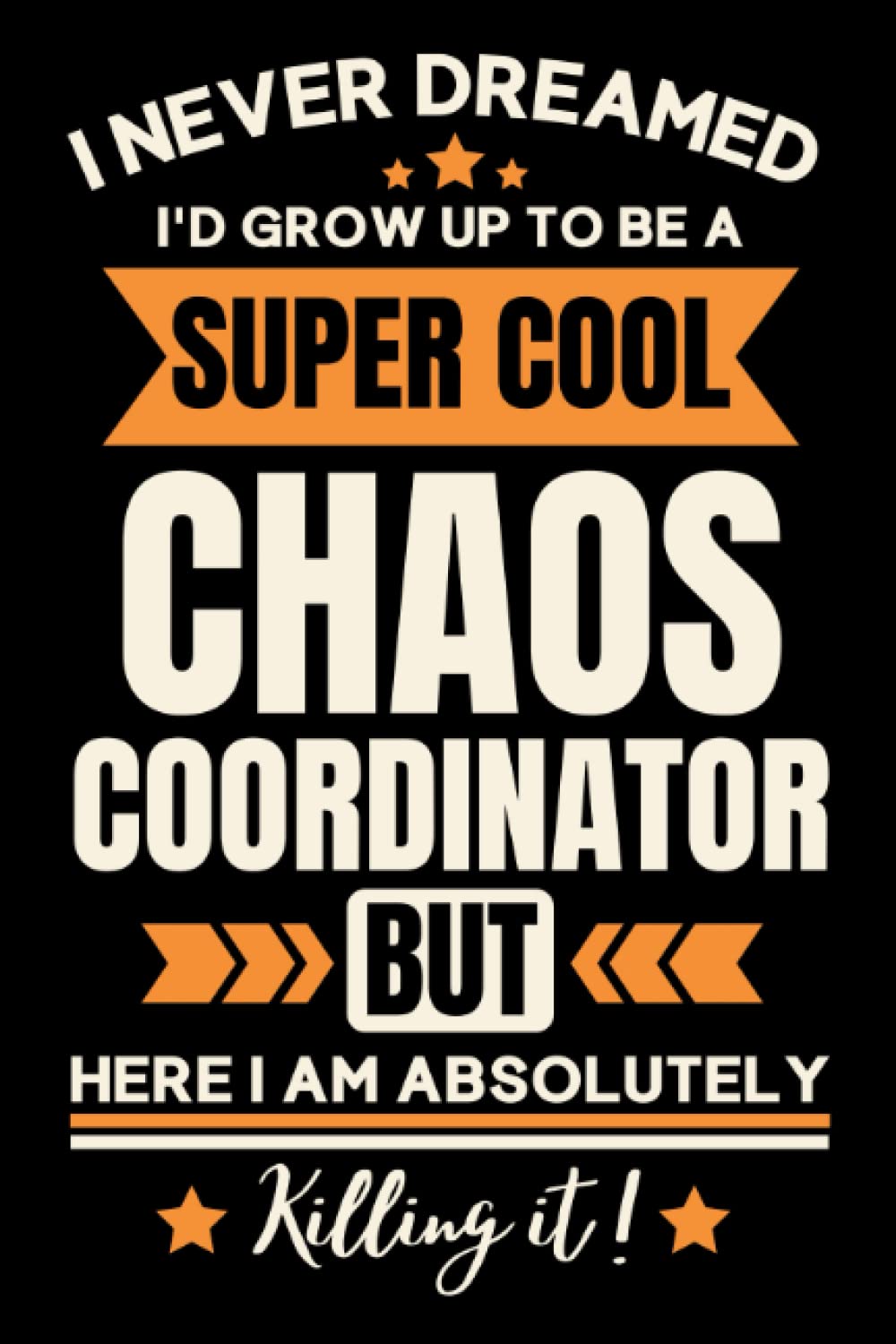 Chaos Coordinator Gifts: Funny Blank Lined Notebook to Write in: Great Appreciation Gift for Chaos Coordinator