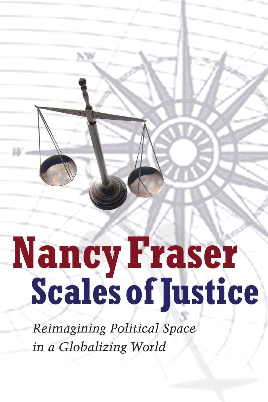 Scales of Justice Reimagining Political Space in a Globalizing World