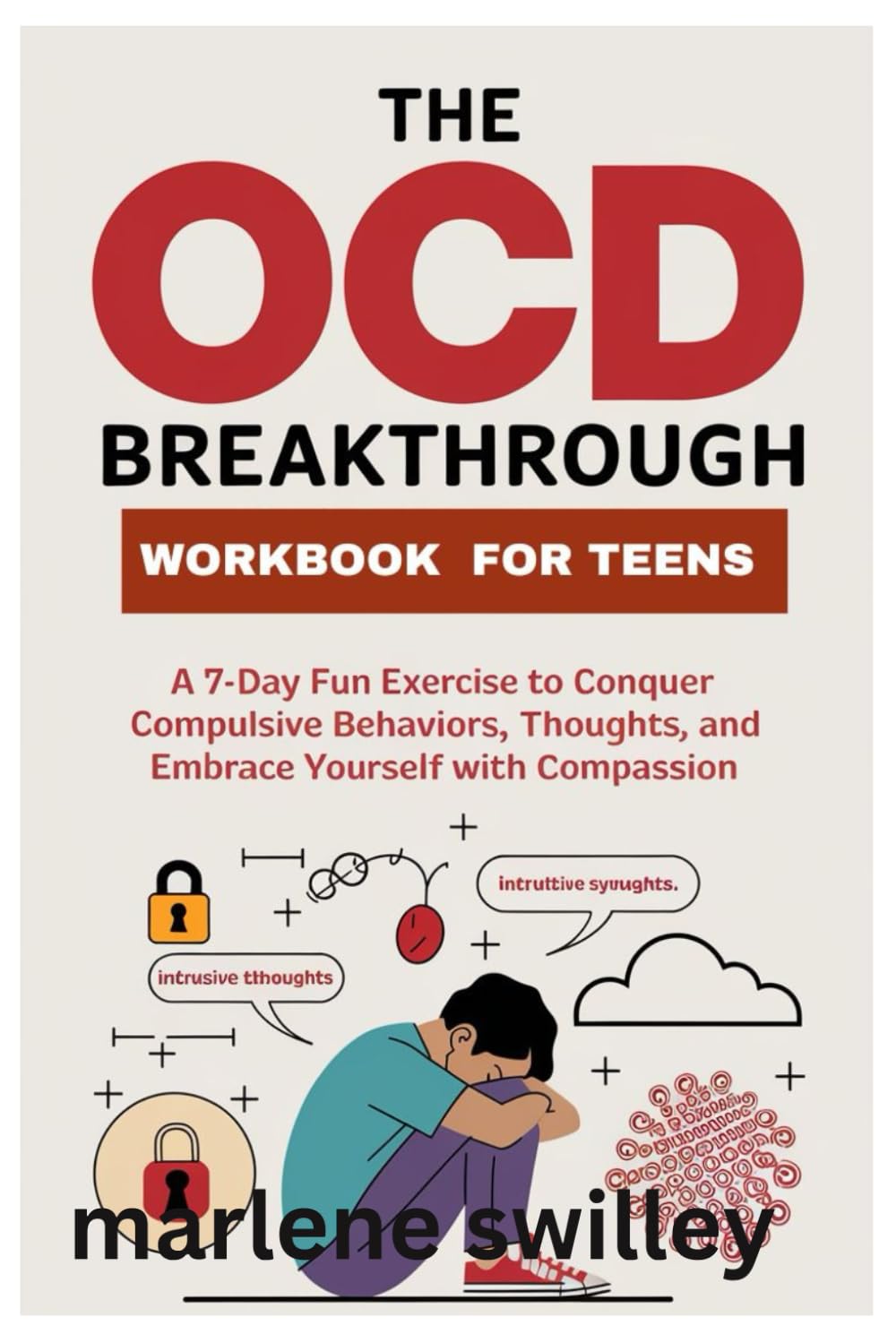 The OCD Breakthrough Workbook for Teens.: A 7-Day Fun Exercise to Conquer Compulsive Behaviors, Intrusive Thoughts, and Embrace Yourself with