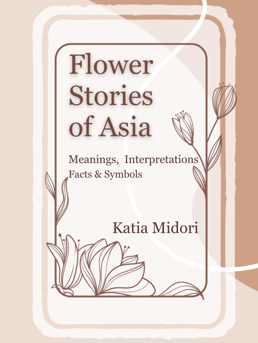 Flower Stories of Asia: Meanings, Interpretations Facts & Symbols