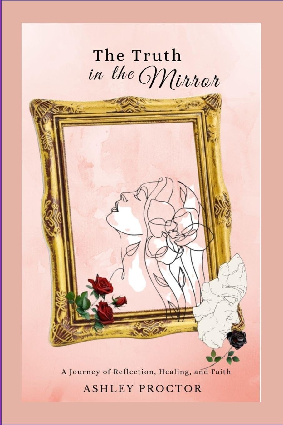 The Truth in the Mirror: A Journey of Reflection, Healing and Faith