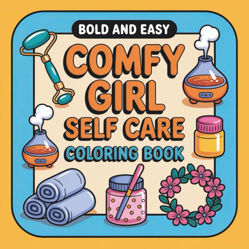 Bold and Easy Comfy Girl Self-Care Coloring Book: 40 Cozy Coloring Pages for Relaxation, Gratitude & Calm Everyday Moments