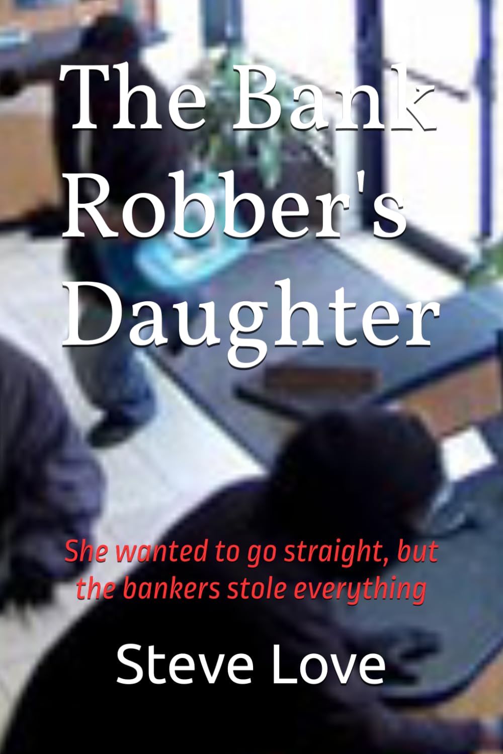 The Bank Robber's Daughter: She wanted to go straight, but the bankers stole everything